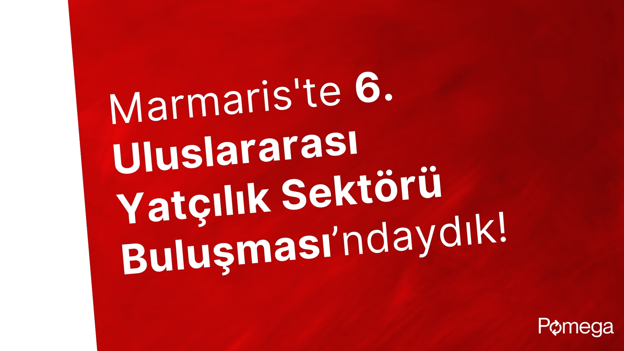 Pomega olarak Marmaris’te 6. Uluslararası Yatçılık Sektörü Buluşması’ndaydık