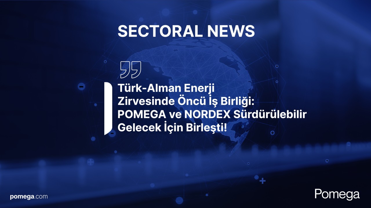 Türk-Alman Enerji Zirvesinde Öncü İş Birliği: POMEGA ve NORDEX Sürdürülebilir Gelecek İçin Birleşti!