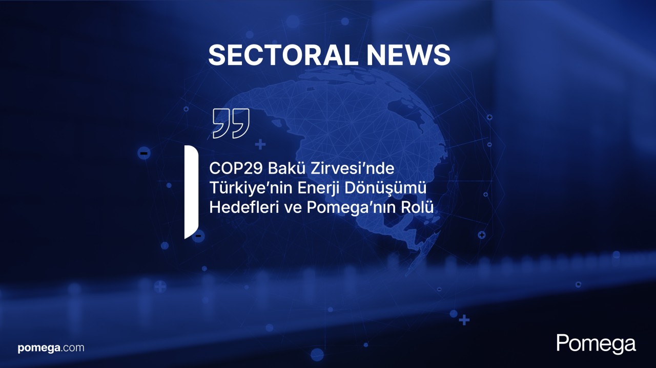 COP29 Bakü Zirvesi’nde Türkiye’nin Enerji Dönüşümü Hedefleri ve Pomega’nın Rolü