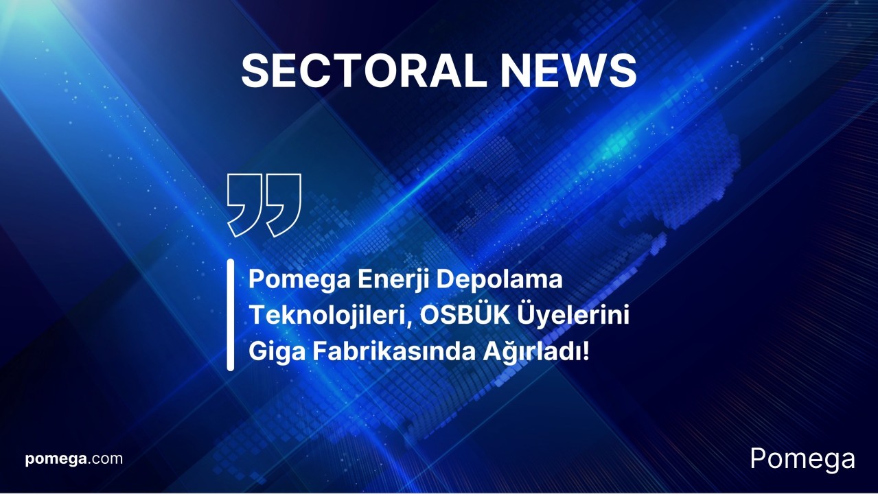 Pomega Enerji Depolama Teknolojileri, OSBÜK Üyelerini Giga Fabrikasında Ağırladı!