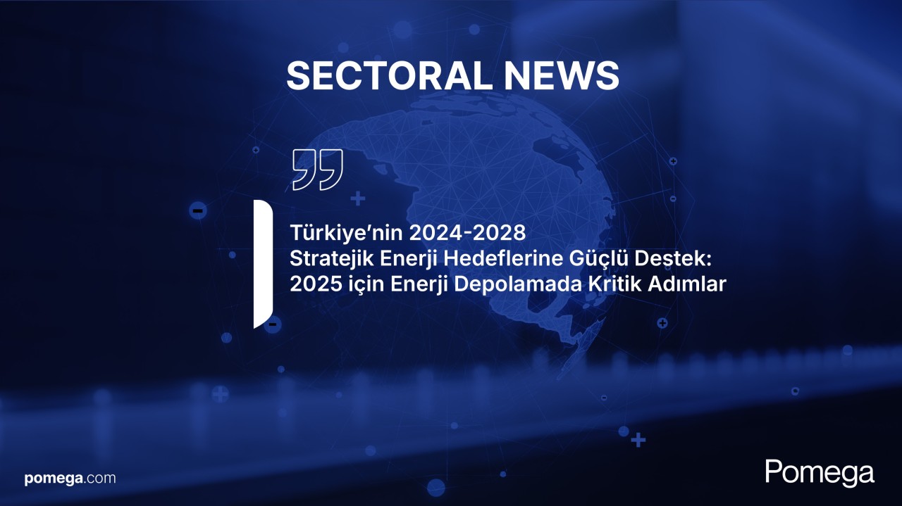 Türkiye’nin 2024-2028 Stratejik Enerji Hedeflerine Güçlü Destek: 2025 için Enerji Depolamada Kritik Adımlar