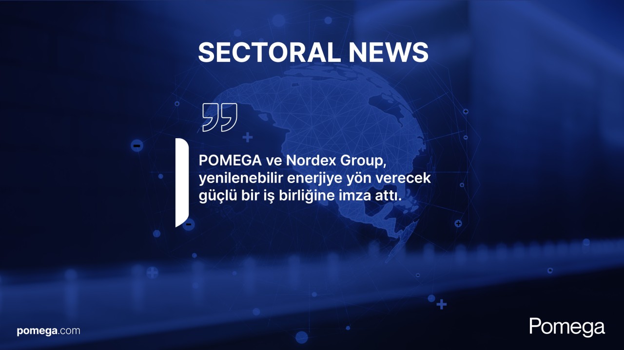 POMEGA ve Nordex, Yenilenebilir Enerjiye Yön Verecek Güçlü Bir İş Birliğine İmza Attı!