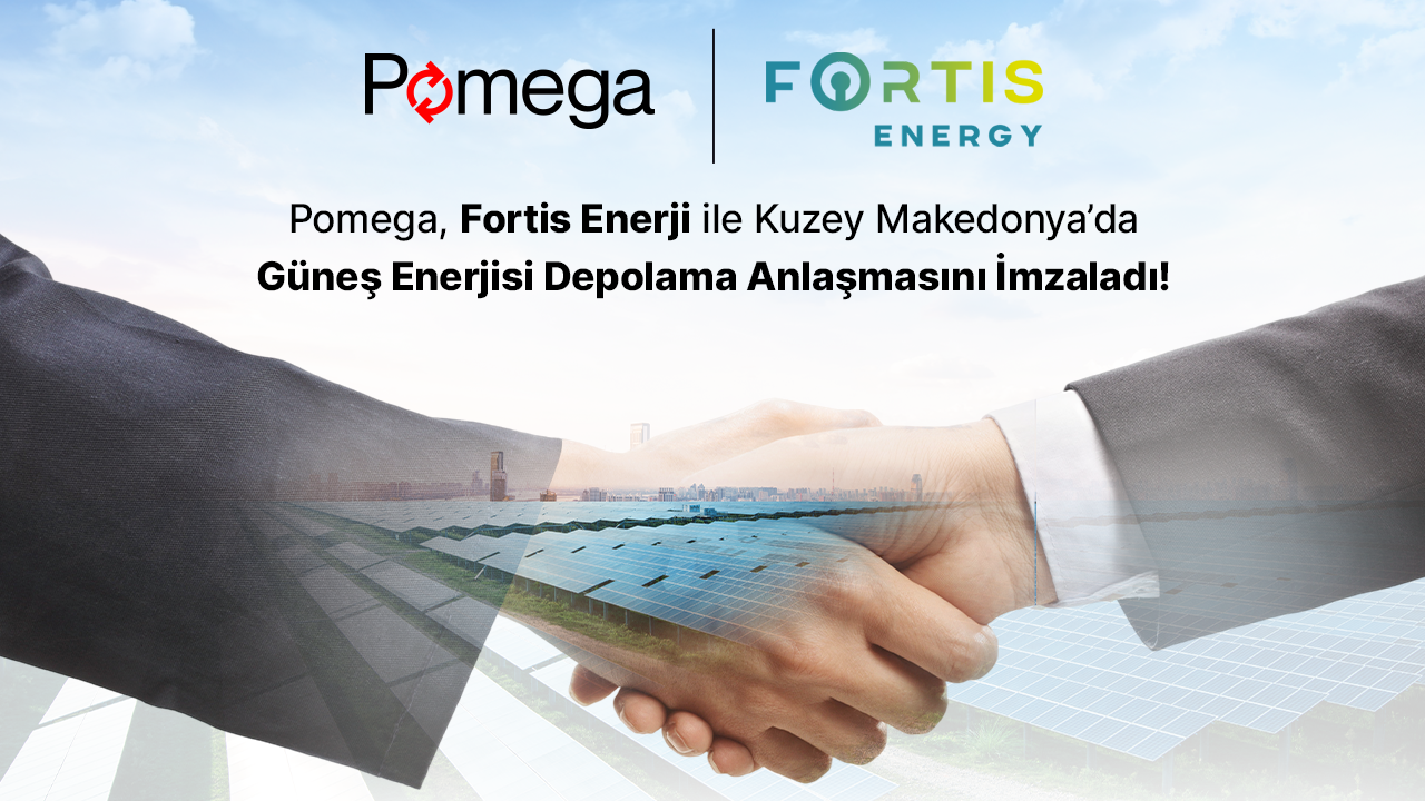 Pomega, Fortis Enerji ile Kuzey Makedonya’da Güneş Enerjisi Depolama Anlaşmasını İmzaladı!