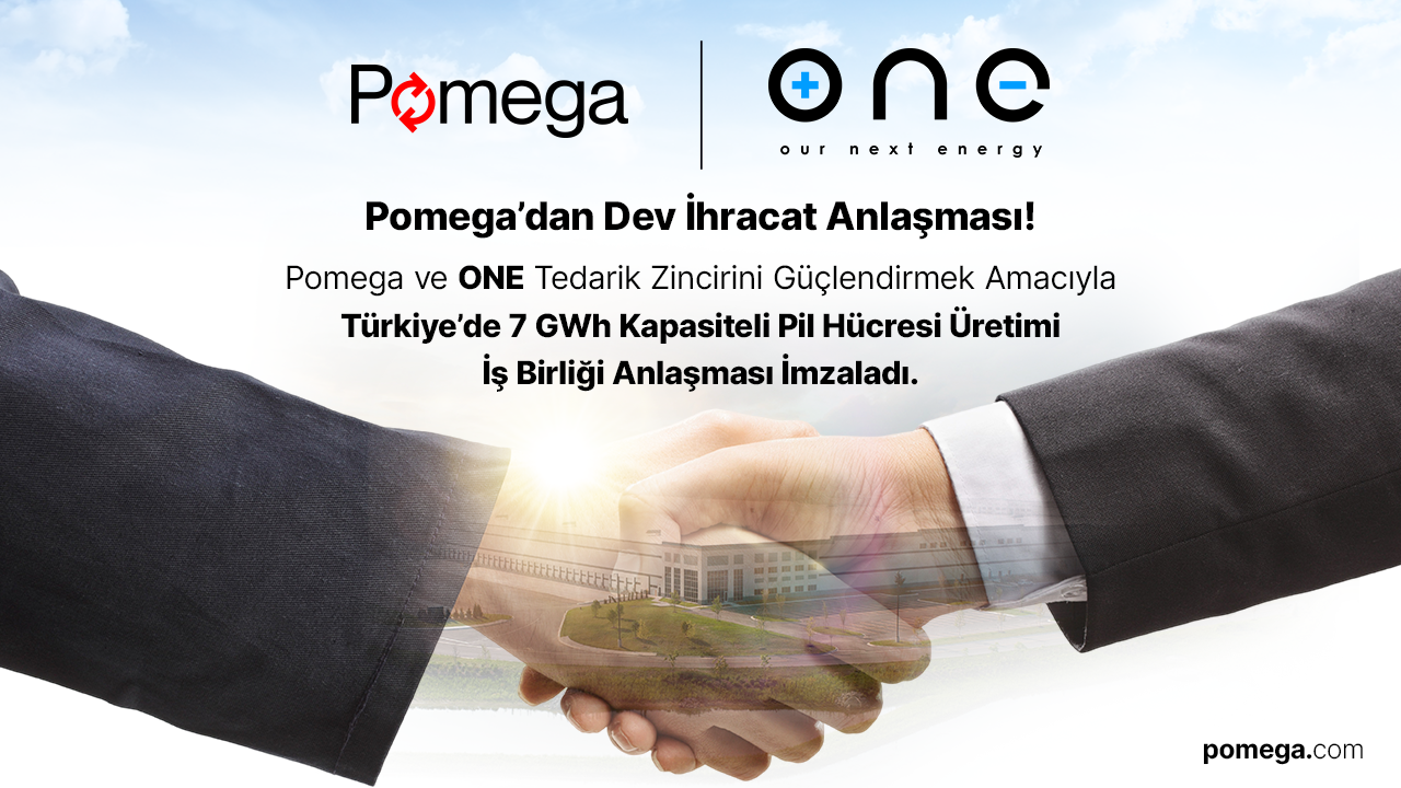 POMEGA ve ONE, Tedarik Zincirini Güçlendirmek Amacıyla Türkiye’de 7 GWh Kapasiteli Pil Hücresi Üretimi İş Birliği Anlaşması İmzaladı